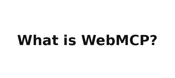What Is WebMCP?